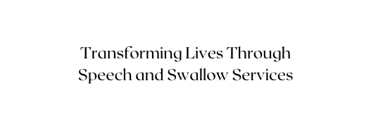 Transforming Lives Through Speech and Swallow Services